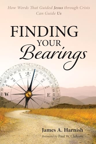 Beispielbild fr Finding Your Bearings: How Words That Guided Jesus through Crisis Can Guide Us zum Verkauf von BooksRun