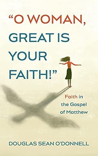 Stock image for O Woman, Great Is Your Faith! for sale by GreatBookPrices