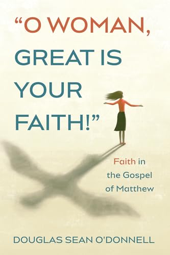 Stock image for O Woman, Great Is Your Faith! for sale by GreatBookPrices
