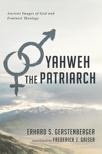 9781725296176: Yahweh the Patriarch: Ancient Images of God and Feminist Theology