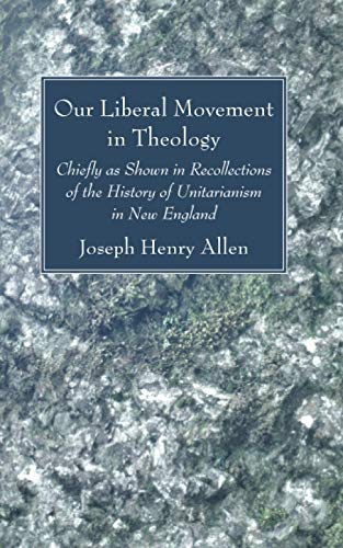 9781725296350: Our Liberal Movement in Theology: Chiefly as Shown in Recollections of the History of Unitarianism in New England