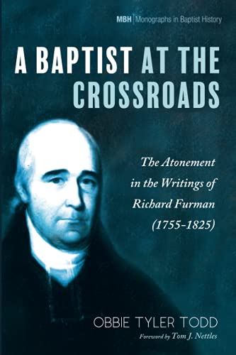 Stock image for A Baptist at the Crossroads: The Atonement in the Writings of Richard Furman (1755-1825): 20 (Monographs in Baptist History) for sale by Chiron Media