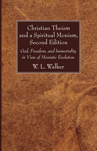 Stock image for Christian Theism and a Spiritual Monism, Second Edition: God, Freedom, and Immortality in View of Monistic Evolution for sale by Lakeside Books