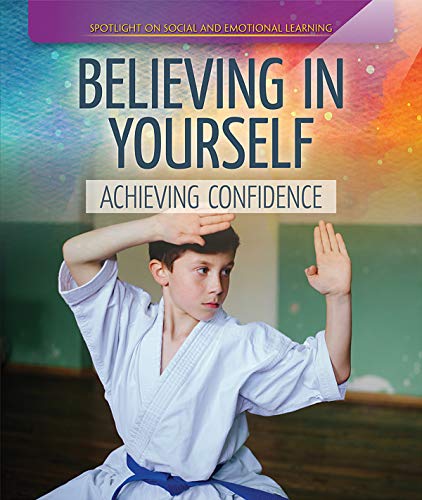 Stock image for Believing in Yourself: Achieving Confidence (Spotlight On Social and Emotional Learning) for sale by Bookmonger.Ltd