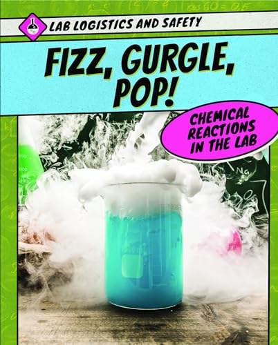 Beispielbild fr Fizz, Gurgle, Pop!: Chemical Reactions in the Lab (Lab Logistics and Safety) zum Verkauf von Big River Books