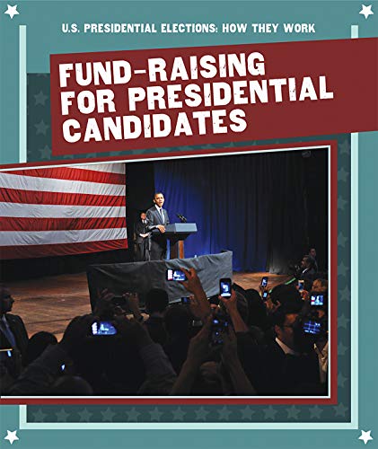 Stock image for Fund-Raising for Presidential Candidates (U.S. Presidential Elections: How They Work) for sale by Buchpark