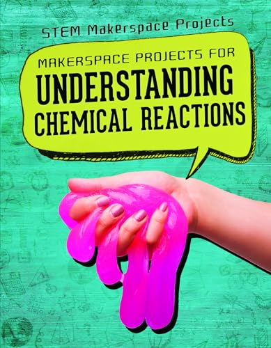 Stock image for Makerspace Projects for Understanding Chemical Reactions (Stem Makerspace Projects) for sale by Buchpark