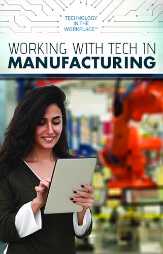 9781725341647: Working With Tech in Manufacturing (Technology in the Workplace)