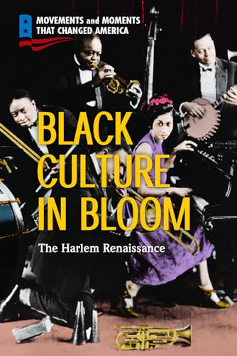 Stock image for Black Culture in Bloom: The Harlem Renaissance (Movements and Moments That Changed America) for sale by Red's Corner LLC