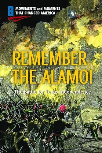 Beispielbild fr Remember the Alamo!: The Battle for Texas Independence (Movements and Moments That Changed America) zum Verkauf von Buchpark
