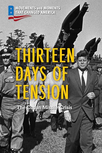Beispielbild fr Thirteen Days of Tension: The Cuban Missile Crisis (Movements and Moments That Changed America) zum Verkauf von Buchpark