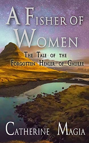 Stock image for A Fisher of Women: The Tale of the Forgotten Healer of Galilee for sale by THE SAINT BOOKSTORE