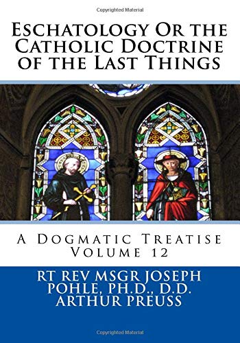 Stock image for Eschatology Or the Catholic Doctrine of the Last Things: A Dogmatic Treatise Volume 12 for sale by Revaluation Books