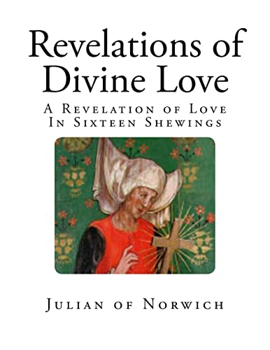 9781725572553: Revelations of Divine Love: A Revelation of Love - In Sixteen Shewings