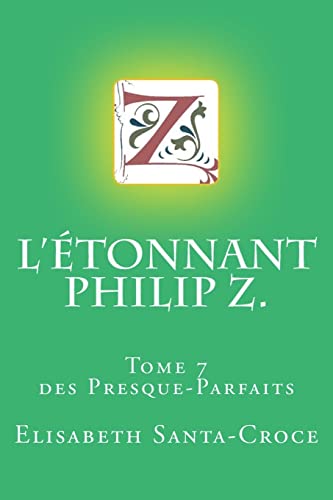 Stock image for L'Etonnant Philip Z.: tome 7 des Presque Parfaits for sale by Ammareal