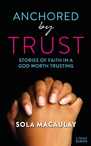 Beispielbild fr Anchored by Trust: Stories of faith in a God worth trusting zum Verkauf von Lucky's Textbooks