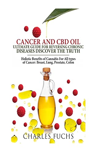 Stock image for Cancer and CBD Oil Ultimate Guide for Reversing Chronic Diseases Discover the Truth: Holistic Benefits of Cannabis for All Types of Cancer: Breast, Lu for sale by ThriftBooks-Atlanta