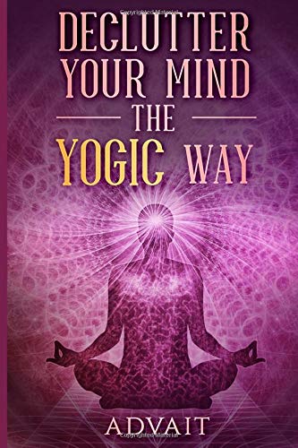 Imagen de archivo de Declutter Your Mind The Yogic Way: 15 Ultimate Secrets of the Ancient Indian Seers to Eliminate Mental Clutter, get rid of Negative Thoughts, Relieve Anxiety and have a Peaceful Mind all the time a la venta por ThriftBooks-Dallas