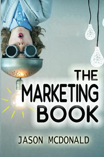 

The Marketing Book: a Marketing Plan for Your Business Made Easy via Think / Do / Measure (2021 Marketing)