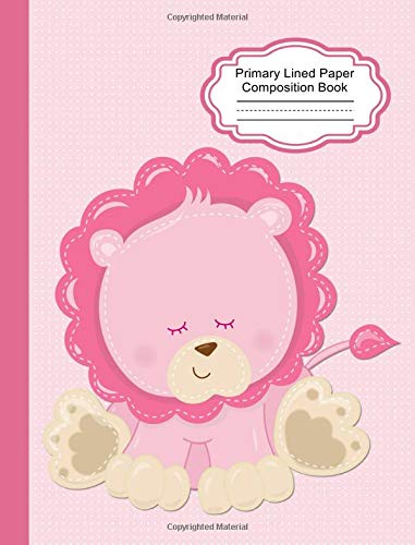 Stock image for Pink Baby Lion Primary Lined Composition Book Grade K-3: Primary Handwriting Practice Paper, 1/2 Inch Spacing with Dashed Midline, School Classroom Notebook for sale by Revaluation Books