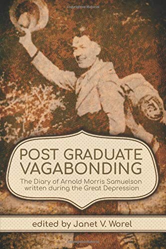 Imagen de archivo de Post Graduate Vagabonding: Diary of Arnold Morris Samuelson written during the Great Depression a la venta por Revaluation Books