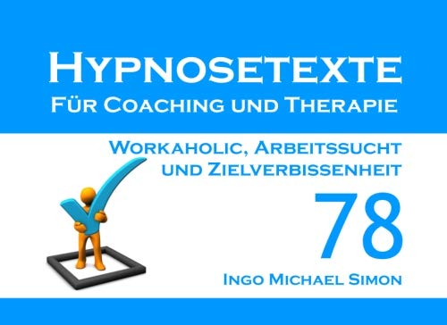 Beispielbild fr Hypnosetexte fr Coaching und Therapie. Band 78: Workaholic, Arbeitssucht und Zielverbissenheit zum Verkauf von Revaluation Books