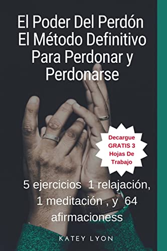 9781725681149: El Poder Del Perdn: El Mtodo Definitivo Para Perdonar y Perdonarse: 5 ejercicios, 1 relajacin, 1 meditacin , y 64 afirmaciones