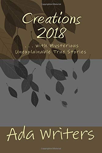 Stock image for Creations 2018: . . . with Mysterious Unexplainable True Stories for sale by Revaluation Books