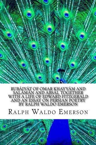 Stock image for Rubaiyat of Omar Khayyam and Salaman and Absal Together With A Life Of Edward Fitzgerald And An Essay On Persian Poetry By Ralph Waldo Emerson for sale by Revaluation Books