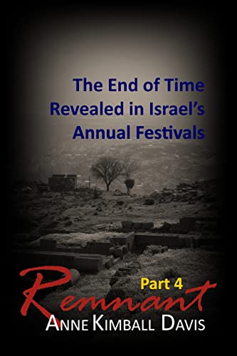 Stock image for Remnant, Part 4: The End of Time Revealed in Israel's Annual Festivals for sale by THE SAINT BOOKSTORE
