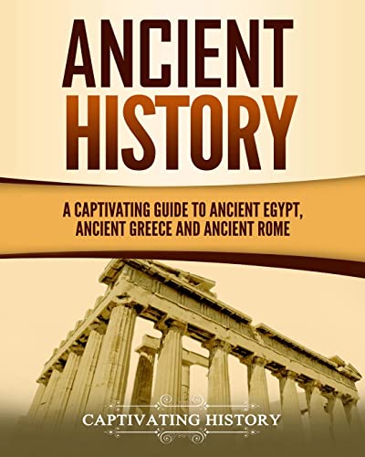 Beispielbild fr Ancient History: A Captivating Guide to Ancient Egypt, Ancient Greece and Ancient Rome (Exploring Ancient History) zum Verkauf von WorldofBooks