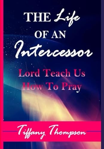 Stock image for The Life of an Intercessor 2nd Edition: Lord Teach Us How To Pray for sale by Revaluation Books