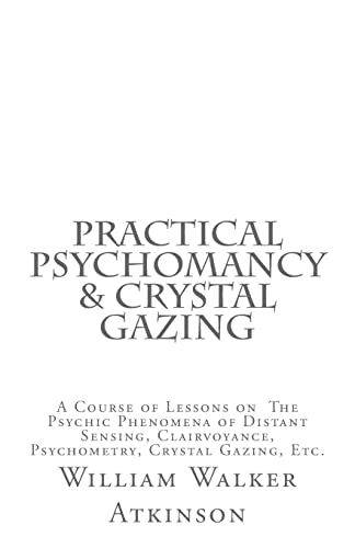 Stock image for Practical Psychomancy & Crystal Gazing: A Course of Lessons on The Psychic Phenomena of Distant Sensing, Clairvoyance, Psychometry, Crystal Gazing, Etc. for sale by Save With Sam