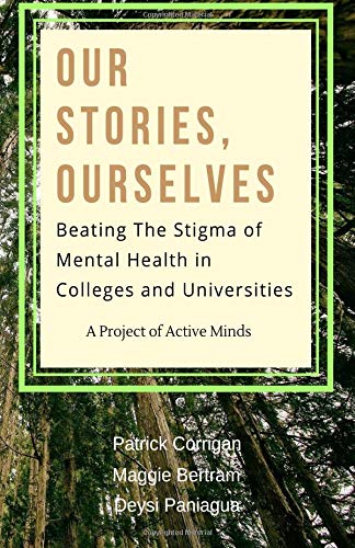 Beispielbild fr Our Stories, Ourselves: Beating the Stigma of Mental Health in Colleges and Universities zum Verkauf von Half Price Books Inc.
