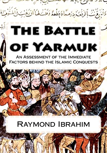 Imagen de archivo de The Battle of Yarmuk: An Assessment of the Immediate Factors behind the Islamic Conquests a la venta por ThriftBooks-Dallas