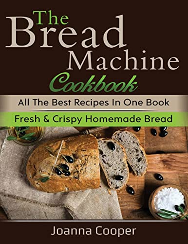 Stock image for The Bread Machine Cookbook: All the Best Recipes in One Book Fresh & Crispy Homemade Bread for sale by Save With Sam