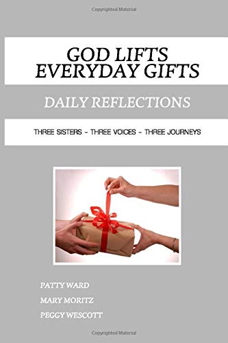 Stock image for God Lifts - Everyday Gifts: Three Sisters, Three Voices, Three Journeys for sale by SecondSale