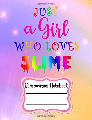 Stock image for Just a Girl Who Loves Slime Composition Notebook: Slime Lover Wide Ruled Lined 120 Pages Book Journal (Large 8.5" x 11"/21.59 x 27.94 cm) for Girls for sale by Revaluation Books