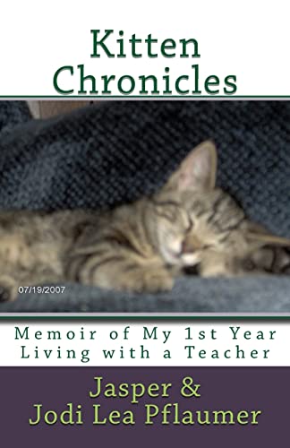 Beispielbild fr Kitten Chronicles: A Memoir of My First Year Living with a Teacher (Jasper's Journey: Memoir of a Teacher's House Cat) zum Verkauf von Lucky's Textbooks