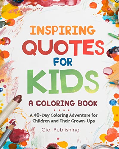 Stock image for Inspiring Quotes for Kids: A Coloring Book. A 40-Day Coloring Adventure for Happy Children and Their Grown-Ups for sale by SecondSale