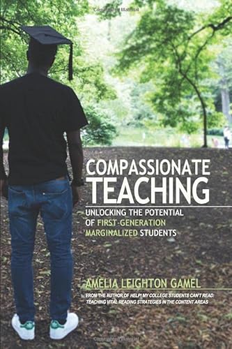 Stock image for Compassionate Teaching: Unlocking the Potential of First-Generation Marginalized Students for sale by Better World Books