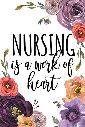 9781725883307: Nursing Is A Work Of Heart: Nurse Graduation Gift, Gifts for Nurses, Nurse Notebook, Nurse Notepad, Nurse Appreciation Gifts, Nursing Student ... RN Gifts, LPN Gifts, Nurse Gift, Notebook 6x9