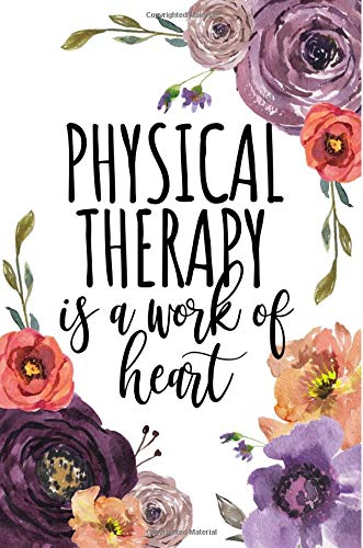 Stock image for Physical Therapy Is A Work Of Heart: Gifts for A Physical Therapist, Physical Therapist Appreciation Gift, Physical Therapy Notebook, Journal, Diary, . Gift, PT Gifts, Notebook 6x9, College Ruled for sale by ThriftBooks-Dallas