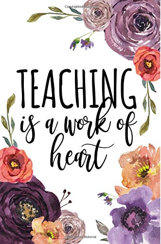 Stock image for Teaching Is A Work Of Heart: Teacher Notebook, Teacher Gifts, Teacher Appreciation Gifts, Teacher Journal, 6x9 Blank Lined Notebook, Cute Teaching Composition Notebook for sale by Revaluation Books