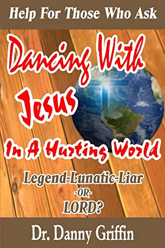 Beispielbild fr Dancing With Jesus In A Hurting World: Legend, Lunatic, Liar or LORD? zum Verkauf von Wonder Book