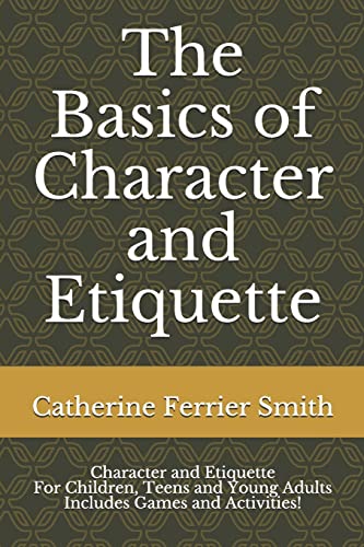 9781725944473: The Basics of Character and Etiquette: Character and Etiquette For Children, Teens and Young Adults Includes Games and Activities! [Idioma Ingls]