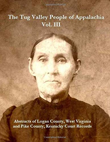 Imagen de archivo de The Tug River People of Appalachia Vol. III: Pike and Logan County Records a la venta por Revaluation Books