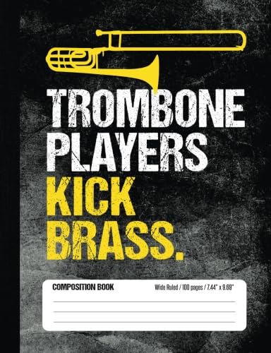 Beispielbild fr Trombone Players Kick Brass Composition Book Wide Ruled 100 pages (7.44 x 9.69): Funny Trombone Player Notebook Journal for Elementary and Middle School Band Students zum Verkauf von Revaluation Books