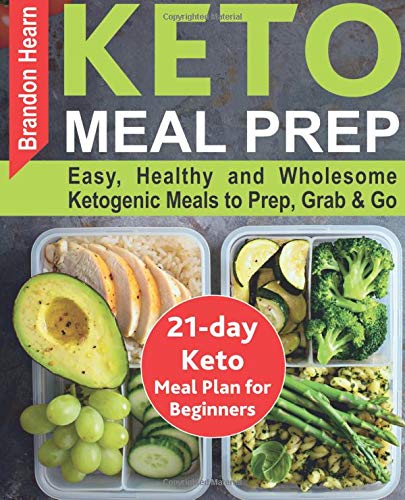 9781726006125: Keto Meal Prep: Easy, Healthy and Wholesome Ketogenic Meals to Prep, Grab, and Go. 21-Day Keto Meal Plan for Beginners. Keto Kitchen Cookbook
