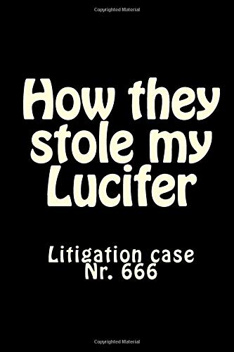 Stock image for How they stole my Lucifer: Litigation case Nr. 666 for sale by Revaluation Books
